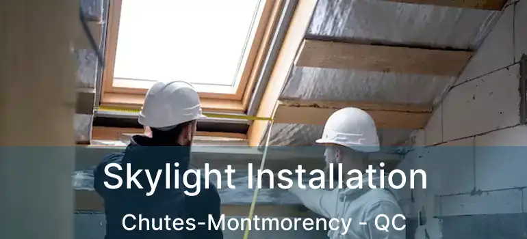  Skylight Installation Chutes-Montmorency - QC
