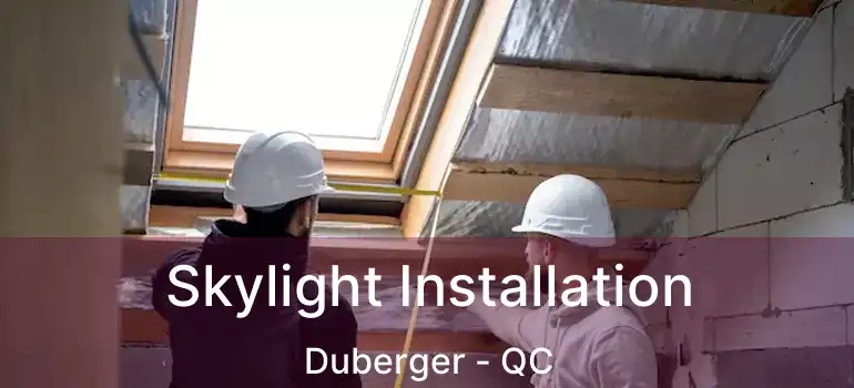  Skylight Installation Duberger - QC