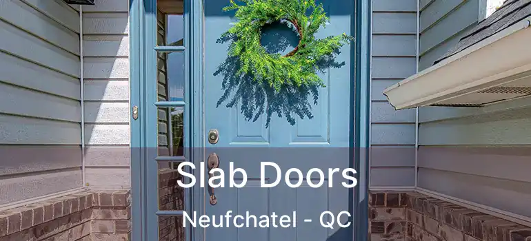  Slab Doors Neufchatel - QC