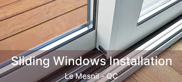  Sliding Windows Installation Le Mesnil - QC