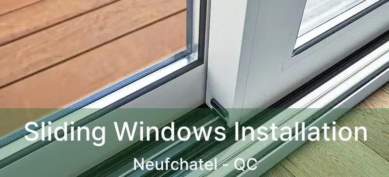  Sliding Windows Installation Neufchatel - QC