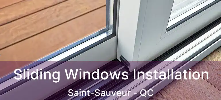  Sliding Windows Installation Saint-Sauveur - QC