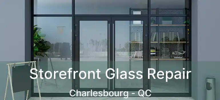  Storefront Glass Repair Charlesbourg - QC