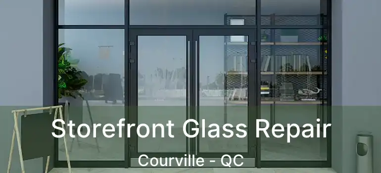  Storefront Glass Repair Courville - QC