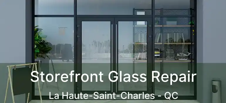  Storefront Glass Repair La Haute-Saint-Charles - QC