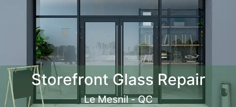  Storefront Glass Repair Le Mesnil - QC