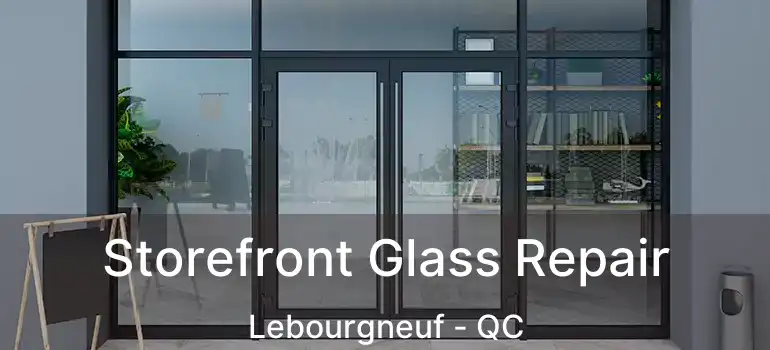  Storefront Glass Repair Lebourgneuf - QC