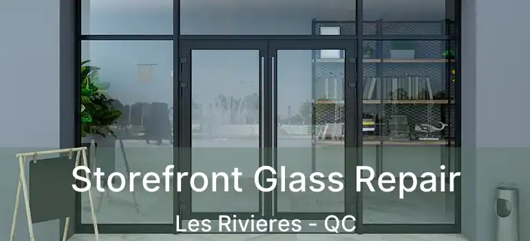  Storefront Glass Repair Les Rivieres - QC