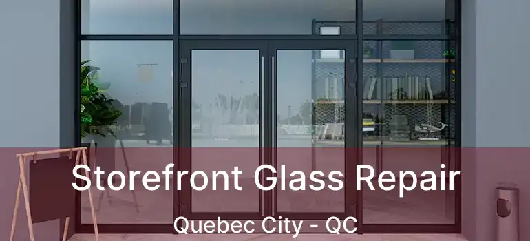  Storefront Glass Repair Quebec City - QC