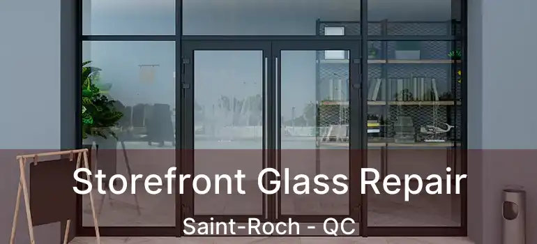  Storefront Glass Repair Saint-Roch - QC