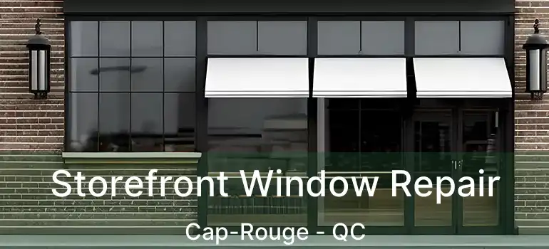  Storefront Window Repair Cap-Rouge - QC