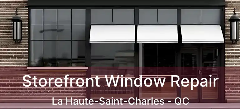  Storefront Window Repair La Haute-Saint-Charles - QC