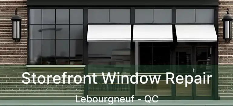  Storefront Window Repair Lebourgneuf - QC
