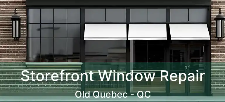  Storefront Window Repair Old Quebec - QC
