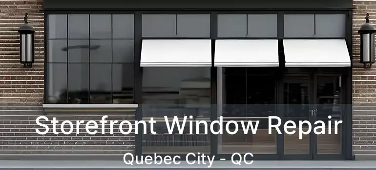  Storefront Window Repair Quebec City - QC