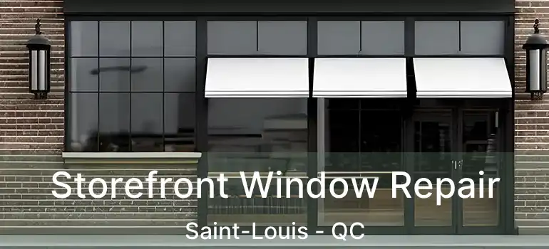  Storefront Window Repair Saint-Louis - QC