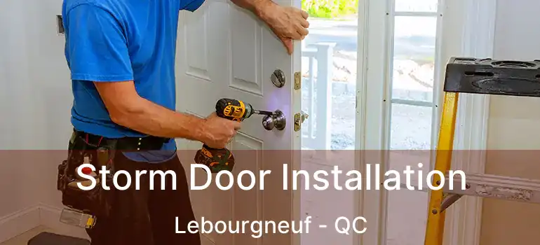  Storm Door Installation Lebourgneuf - QC