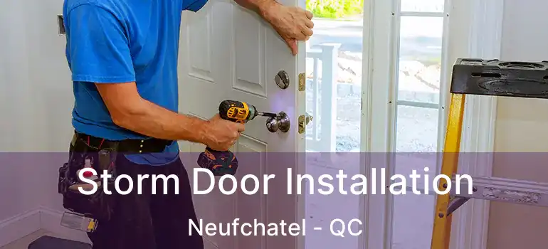  Storm Door Installation Neufchatel - QC