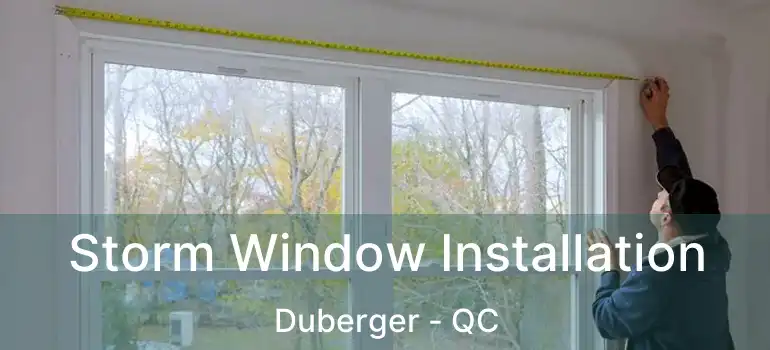  Storm Window Installation Duberger - QC