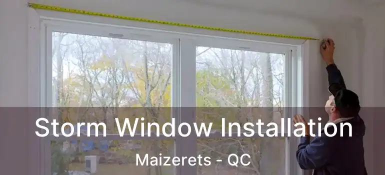  Storm Window Installation Maizerets - QC