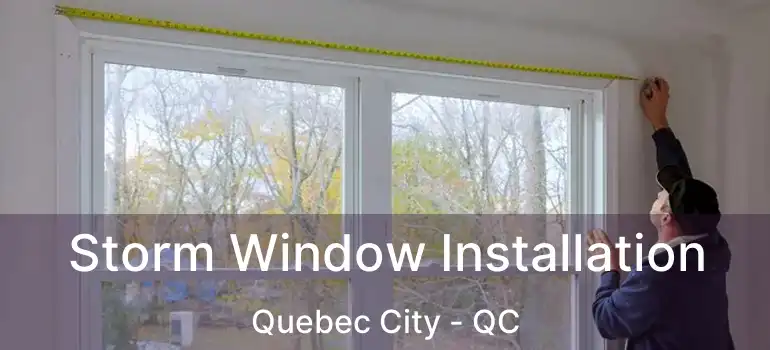  Storm Window Installation Quebec City - QC