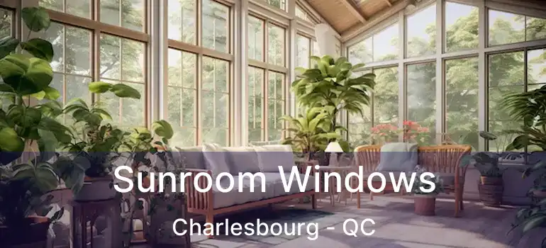  Sunroom Windows Charlesbourg - QC