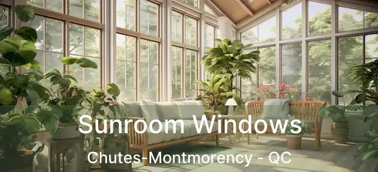  Sunroom Windows Chutes-Montmorency - QC
