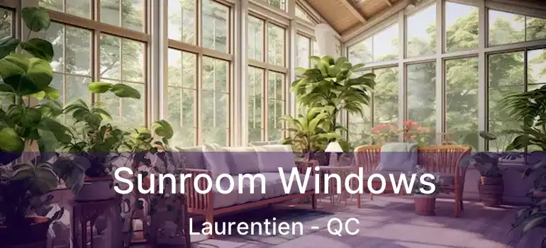  Sunroom Windows Laurentien - QC