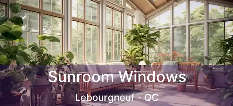  Sunroom Windows Lebourgneuf - QC