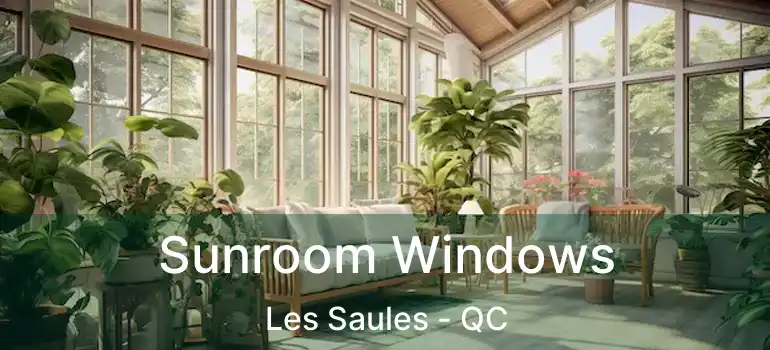  Sunroom Windows Les Saules - QC