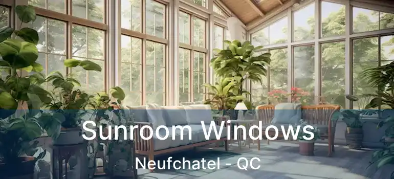  Sunroom Windows Neufchatel - QC