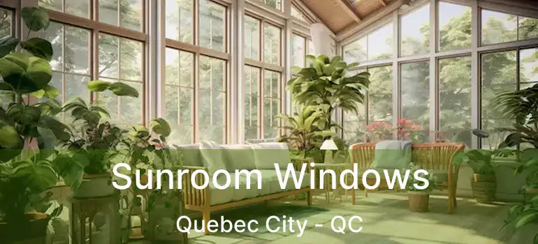  Sunroom Windows Quebec City - QC
