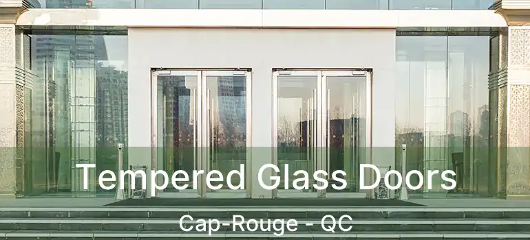  Tempered Glass Doors Cap-Rouge - QC