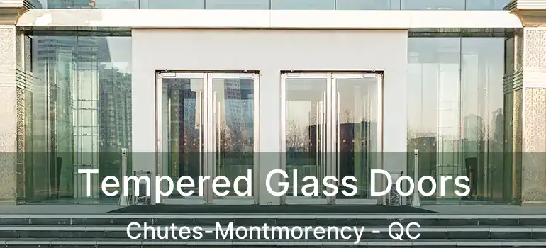  Tempered Glass Doors Chutes-Montmorency - QC