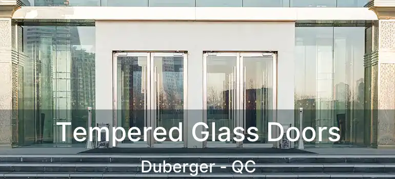  Tempered Glass Doors Duberger - QC