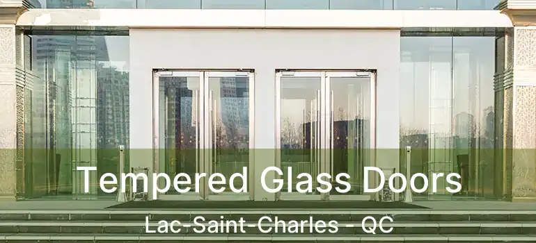  Tempered Glass Doors Lac-Saint-Charles - QC