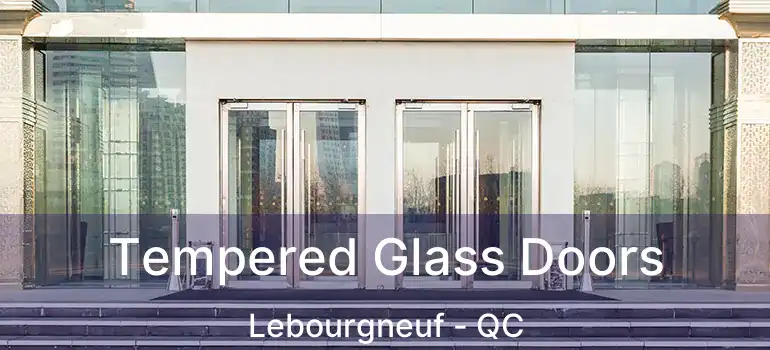  Tempered Glass Doors Lebourgneuf - QC