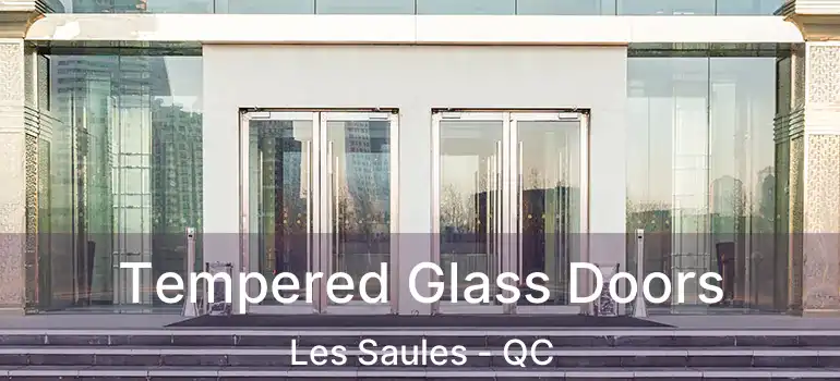  Tempered Glass Doors Les Saules - QC