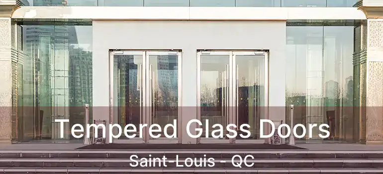  Tempered Glass Doors Saint-Louis - QC