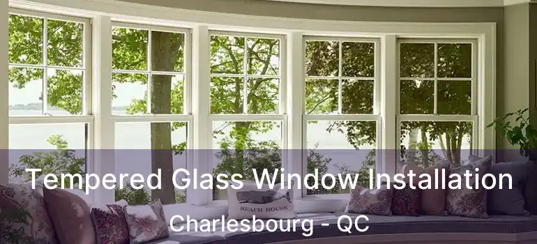  Tempered Glass Window Installation Charlesbourg - QC