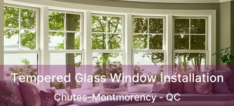  Tempered Glass Window Installation Chutes-Montmorency - QC