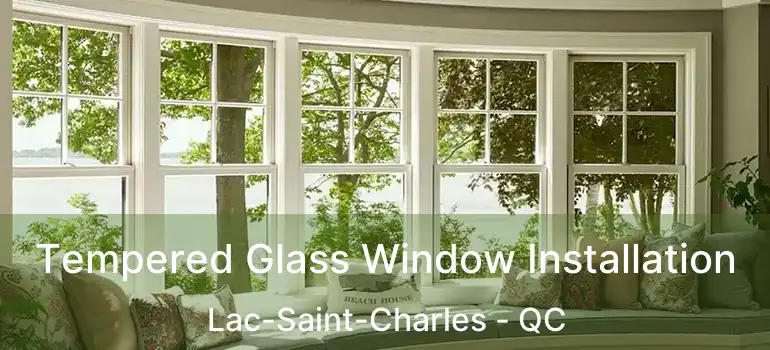  Tempered Glass Window Installation Lac-Saint-Charles - QC