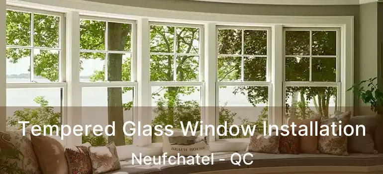  Tempered Glass Window Installation Neufchatel - QC