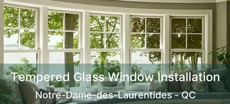  Tempered Glass Window Installation Notre-Dame-des-Laurentides - QC