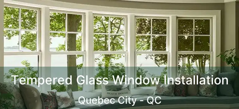  Tempered Glass Window Installation Quebec City - QC