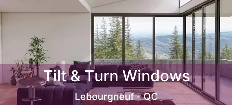  Tilt & Turn Windows Lebourgneuf - QC