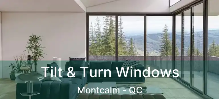  Tilt & Turn Windows Montcalm - QC