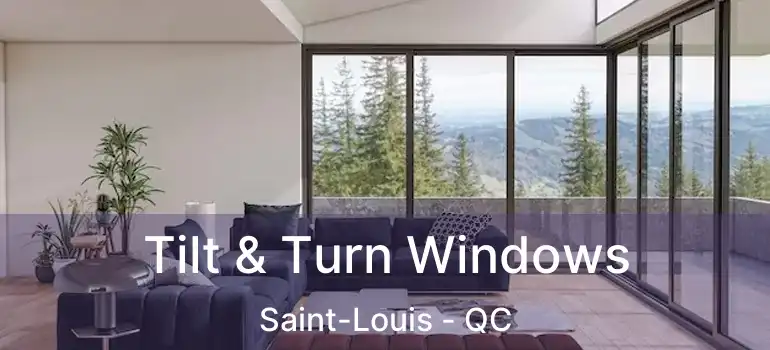  Tilt & Turn Windows Saint-Louis - QC
