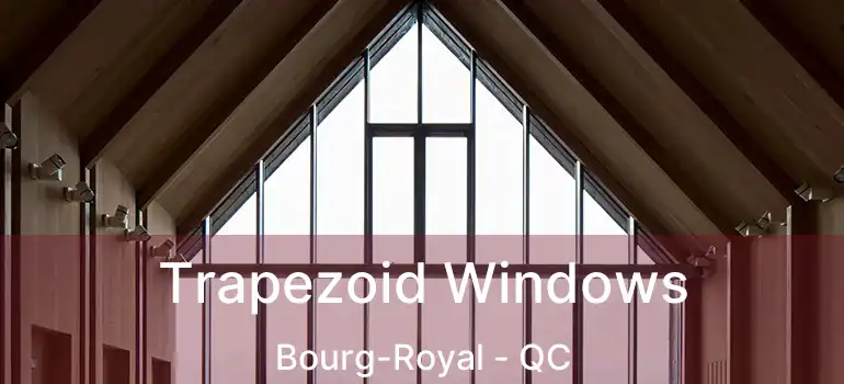  Trapezoid Windows Bourg-Royal - QC