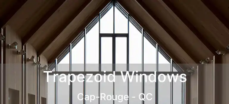  Trapezoid Windows Cap-Rouge - QC